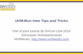 UVM Run time Tips and Tricks - GO 2 UVM · UVM Run time Tips and Tricks Part of joint tutorial @ DVCon USA 2016 Srinivasan Venkataramanan VerifWorks,