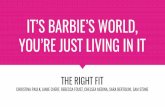 IT’S BARBIE’S WORLD, YOU’RE JUST LIVING IN IT · “My whole philosophy of Barbie was that through the doll, the little girl could be anything she wanted to be. Barbie always