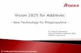 Vision 2025 for Additives - Petrochem 2017 Conclave · Vision 2025 for Additives - New Technology for Polypropylene - Dr. Naoshi Kawamoto Head of Polymer Additives R&D ADEKA Corporation