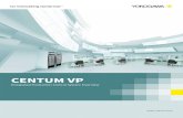 CENTUM VP - yokogawa.com · CENTUM VP offers control environment with User Centric Design, Scalability, Flexibility, powerful Control System platform for reliable performance with
