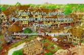 John Calvin and the Reformation in Geneva - RC History · John Calvin John Calvin (1509-1564), a French lawyer and theologian, was responsible for the success of the Reformation outside