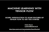 MACHINE LEARNING WITH TENSOR FLOW - Welcome to …bevan/statistics/TensorFlow_tutorial.pdf · SCOPE: INTRODUCTION TO SOME FEATURES OF TENSOR FLOW TO GET YOU STARTED MACHINE LEARNING
