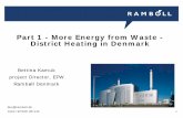 More energy from WtE - district heating in denmark · 1 Part 1 - More Energy from Waste - District Heating in Denmark Bettina Kamuk project Director, EFW Rambøll Denmark bkc@ramboll.dk