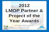 2012 LMOP Partner & Project of the Year Awards · 2012 LMOP Partner & Project of the Year Awards 16 th ... Anne Arundel County’s Millersville Landfill ... INDUSTRY PARTNER OF THE