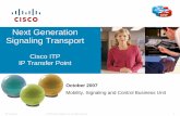 Next Generation Signaling Transport - cisco.com · ITP supports mixed link types within a linkset to allow smooth network migrations to IP ITP includes required features (e.g. GTT)