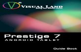 PRESTIGE 7 Android Tablet Guide Book Copyright © …visual-land.com/downloads/prestige7_jb_manual.pdf · PRESTIGE 7 Android Tablet Guide Book ... drawer. Getting Around At ... no