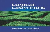 Logical Labyrinths - logic-books.info · Logical Labyrinths Raymond M. Smullyan A K Peters, Ltd. Wellesley, Massachusetts. Editorial, Sales, and Customer Service Ofﬁce A K Peters,
