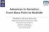 Advances in Genetics: From Base Pairs to Bedside Grand Rounds... · Advances in Genetics: From Base Pairs to Bedside ... bases of Mendelian disorders. ... •“The project will help