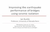 Improving the earthquake performance of bridges using ...onlinepubs.trb.org/Onlinepubs/webinars/160210.pdf · Improving the earthquake performance of bridges using seismic isolation