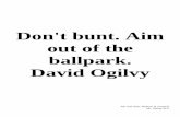 Don't bunt. Aim out of the ballpark. David Ogilvy · Job well done. Believe in yourself. Mr. Shoop 2011 Don't bunt. Aim out of the ballpark. David Ogilvy