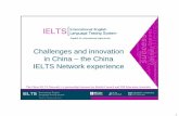 Challenges and innovation in China – the China IELTS ...aiec.idp.com/uploads/pdf/Thu 1600 Overcoming challenges in China.pdf · Challenges and innovation in China ... the China