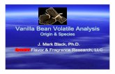 Vanilla Bean Volatile Analysis - Spectra Flavorspectraflavor.com/PDFs/vanilla_GCO_presentation.pdf · Vanilla Bean Volatile Analysis Origin & Species J. Mark Black, Ph.D. Spectra