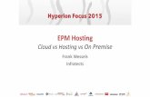 EPM Hosting - AMOSCA - Enterprise Performance … · EPM Hosting Cloud vs Hosting vs On Premise Frank Wessels ... CLOUD HOSTING ON PREMISE ... Hyperion and Hosting