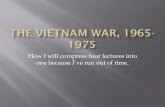 How I will compress four lectures into one because … · How I will compress four lectures into one because I’ve run out of time. ... April 1971 – Vietnam Veterans Against the