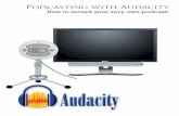 Podcasting with Audacity - Media Nolamedianola.org/uploads/Audacity_Instructions_-_Small-1365527575.pdf · Podcasting with Audacity ... Play around with the microphone to see how