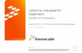 i.MX6 For Industrial PC Application - Elecfans · • In China, majority of IPC doesn’t follow any standards. They are customized for dedicated They are customized for dedicated