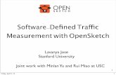 Software Deﬁned Tra c Measurement with OpenSketch · Software-Deﬁned Tra!c Measurement with OpenSketch Lavanya Jose Stanford University Joint work with Minlan Yu and Rui Miao