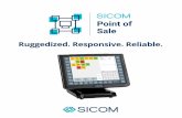 Ruggedized. Responsive. Reliable. - SICOM · Purpose-built and future-forward, SICOM Point of Sale is designed to achieve your objectives today and tomorrow. Ruggedized. Responsive.