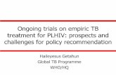 Ongoing trials on empiric TB treatment for PLHIV ... · Ongoing trials on empiric TB treatment for PLHIV: prospects and ... •TB Fast track cluster randomize trial . The clinical