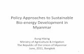 Policy Approaches to Sustainable Bio-energy … · Bio-energy Development in Myanmar ... Energy Policy of Myanmar . ... 22 . Area and Production of Ethanol Producible Crops in Myanmar