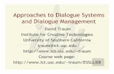 Approaches to Dialogue Systems and Dialogue …people.ict.usc.edu/~traum/ESSLLI08/Lecture2.pdf · Example Script: Scene 1 ... Arthur from the Court of Camelot is here? ... FSM Dialogue