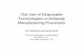 The Use of Disposable Technologies in Antibody ... · The Use of Disposable Technologies in Antibody Manufacturing Processes Tim Matthews and Brad Wolk Process Development Engineering