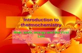 Heat, work, energy and the First Law - College of DuPage · Introduction to thermochemistry Heat, ... •Describe internal energy and how it changes ... •Apply first law of thermodynamics