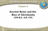 Ancient Rome and the Rise of Christianity€¦ · Chapter 6, Section Rome is located in the center of the Italian peninsula. This location helped the Romans expand in Italy and …