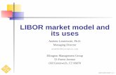 LIBOR market model and its uses - Lesniewski · LIBOR market model and its uses Andrew Lesniewski, Ph.D. Managing Director andrewl@ellington.com Ellington Management Group 53 …
