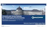 Ground and Aerial Robots for Challenging Environments · Ground and Aerial Robots for Challenging Environments Shaping the future Qualcomm Augmented Reality Lecture Series Vienna,