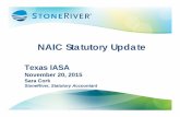 NAIC Statutory Update - IASA · Proprietary 2015 StoneRiver, Inc. Proprietary 2015 StoneRiver, Inc. NAIC Statutory Update Texas IASA November 20, 2015 Sara Cork StoneRiver, Statutory