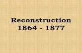 Reconstruction, 1864 - 1877msluciamedina.weebly.com/uploads/8/3/0/4/8304087/reconstruction.pdf · Wartime Reconstruction The Freedmen’s Bureau was created in March 1865 to help