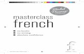 MASTERCLASS FRENCH - michelthomas.com FR… · no books no writing absolute confi dence f french masterclass MASTERCLASS FRENCH.indd 1 16/08/2012 16:53