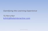 Gamifying the Learning Experience Tij Nerurkar .Gamifying the Learning Experience Tij Nerurkar kshitij@