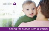 caring for a child with a stoma - Eakin€¦ · 3 What types of stoma could my child have? There are 3 types of stoma and the type of stoma your child has will be determined by the