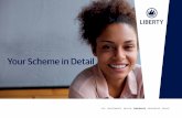 Your Scheme in Detail - liberty.co.za · A Scheme Authority document, signed by an authorised official of the employer, together with a completed electronic proposal form must be