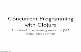 Concurrent Programming with Clojure - INNOQ · Stefan Tilkov | innoQ Concurrent Programming with Clojure Functional Programming meets the JVM Thursday, May 20, 2010 1