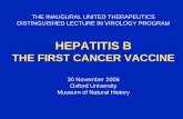 HEPATITIS B - Department of Biochemistry, University … · the inaugural united therapeutics distinguished lecture in virology program hepatitis b the first cancer vaccine 30 november