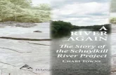 A RIVER AGAIN: The Story of the Schuylkill River Project€¦ · A RIVER AGAIN The Story of the Schuylkill River Project Chari Towne In a short time, the Schuylkill went from being