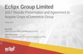 Eclipx Group Limited - ASX · Eclipx Group Limited 1H17 Results Presentation and Agreement to Acquire Grays eCommerce Group 4 May 2017 Doc Klotz Chief Executive Officer and Managing