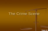 The Crime Scene - Easy Peasy All-in-One High School · Approaching a Crime Scene Personal Safety and the well being of victims Preserve and Isolate the crime scene Record the crime