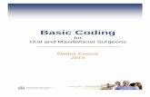 Basic Coding - AAOMS · Basic Coding . for . Oral and Maxillofacial Surgeons ... In an oral and maxillofacial surgery ... modification are found in the Neoplasm and Injury chapter.