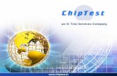 an IC Test Services Company - Chiptest Engineering … · an IC Test Services Company . Agenda 1. Introduction 2. Services 3. Capabilities 4. Team 5. Case Studies 6. Logistics 7.