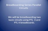 Breadboarding Series Parallel Circuits - Electronics€¦ · Breadboarding Series Parallel Circuits We will be breadboarding two basic circuits using PTL 3 and PTL 4 breadboards.