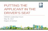 PUTTING THE APPLICANT IN THE DRIVER’S SEAT - … · PUTTING THE APPLICANT IN THE DRIVER’S SEAT OMSSA Leadership Forum . May 30, 2017 . Region of Durham