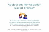 Adolescent Mentalization Based Therapy - Royal … Mentalization Based Therapy Dr Louise Duffy, Consultant Clinical Psychologist Dr Helen Griffiths, Consultant Clinical Psychologist