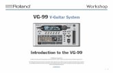 VG99WS01—Introduction to the VG-99 - Roland · guitar-to-MIDI conversion, and USB, the VG-99 is a guitarist’s dream machine, capable of creating sounds that are limited only by