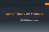 Game Theory for Humans - MIT OpenCourseWare · Game Theory for Humans Matt Hawrilenko MIT: Poker Theory and Analytics 1