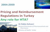 Pricing and Reimbursement Regulations in Turkey Any …ceestahc.org/pliki/symp2009/kahveci.pdf · Pricing and Reimbursement Regulations in Turkey Any role for HTA? ... • Social