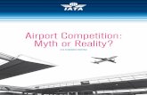 Airport Competition: Myth or Reality? - IATA · ‘footloose’ airlines, ... The result is airport competition remains limited at best and most airports retain a degree of market